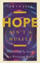 Hope Ain't a Hustle: Persevering by Faith in a Wearying World