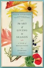 The Art of Living in Season: A Year of Reflections for Everyday Saints