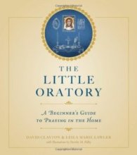 The Little Oratory: A Beginner's Guide to Praying in the Home