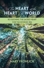 The Heart at the Heart of the World: Re-Visioning the Sacred Heart for the Ecozoic Era