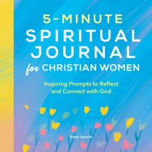 5-Minute Spiritual Journal for Christian Women: Inspiring Prompts to Reflect and Connect with God