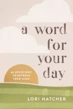 A Word for Your Day: 66 Devotions to Refresh Your Mind