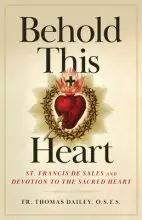 Behold This Heart: St. Francis de Sales and Devotion to the Sacred Heart