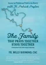 The Family That Prays Together Stays Together: Discover the Promise and Power of the Rosary with Fr. Patrick Peyton