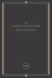 The Lexham English Septuagint: A New Translation (the Complete Greek Old Testament and Apocrypha in English, Including 1-4 Maccabees, Psalms of Solom