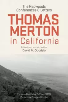 Thomas Merton in California: The Redwoods Conferences and Letters