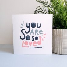 You Are So So Loved Card