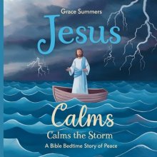 Jesus Calms the Storm: A Bible Bedtime Story of Peace