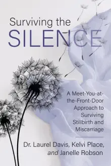 Surviving the Silence: A Meet-You-at-the-Front-Door Approach to Surviving Stillbirth and Miscarriage