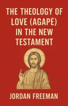 The Theology of Love (Agape) in the New Testament