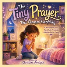 The Tiny Prayer That Changed Everything: A Heartwarming Story About Faith, Friendship, and God's Perfect Timing
