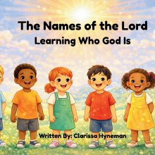 The Names of the Lord: Learning Who God Is