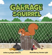 Garbage Squirrel: A Picture Book About Friendship, Kindness, and Second Chances (Ages 4-8)