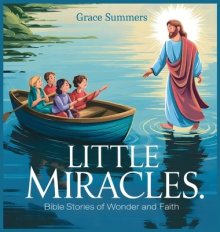 Little Miracles: Bible Stories of Wonder and Faith