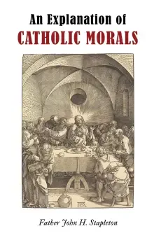 An Explanation of Catholic Morals