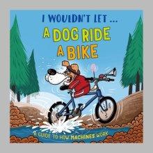 I Wouldn\'t Let A Dog  Ride A Bike
