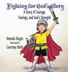 Fighting for God's Glory: A Story of Courage, Feelings, and God's Strength