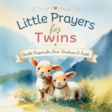 Little Prayers for Twins: Gentle Prayers for Love, Kindness & Faith