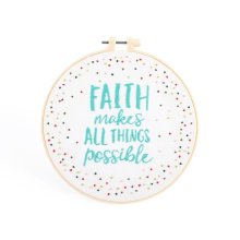 Faith Makes All Things Possible Embroidery Kit - 20.5cm