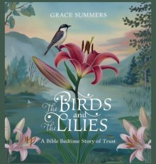The Birds and the Lilies: A Bible Bedtime Story of Trust