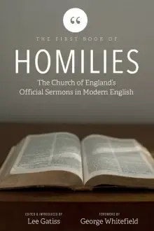The First Book of Homilies: The Church of England's Official Sermons in Modern English