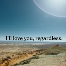 I'll love you, regardless.