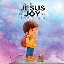 With Jesus I Find Joy in Tough Times: A kid's Bible story on finding joy and strength in tough times through faith, featuring Christian lessons for a