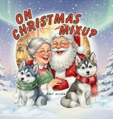 On Christmas Mixup: A Holiday Adventure of Laughter, Friendship & Giving