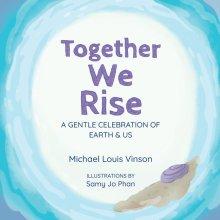 Together We Rise: A Gentle Celebration of Earth & Us