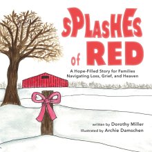 Splashes of Red: A Hope-Filled Story for Families Navigating Loss, Grief, and Heaven