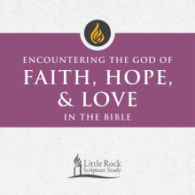 Encountering the God of Faith, Hope, and Love in the Bible