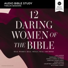 The 12 Daring Women of the Bible: Audio Bible Studies