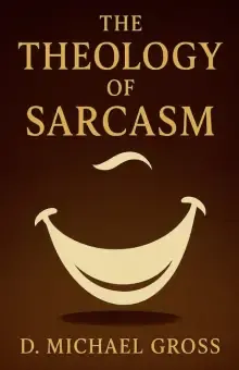The Theology of Sarcasm