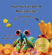 Have You Ever Seen A Mantis Shrimp?: God's Awesome Creation