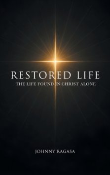 Restored Life: The Life Found In Christ Alone
