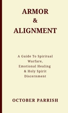 Armor & Alignment: A Guide to Spiritual Warfare, Emotional Healing & Holy Spirit Discernment