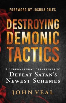 Destroying Demonic Tactics: 8 Supernatural Strategies to Defeat Satan's Newest Schemes