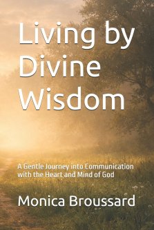 Living by Divine Wisdom : A Gentle Journey into Communication with the Heart and Mind of God