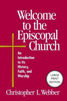 Welcome to the Episcopal Church (Large Print Edition) : An Introduction to Its History, Faith, and Worship