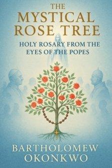 The Mystical Rose Tree: Holy Rosary From the Eyes of the Popes