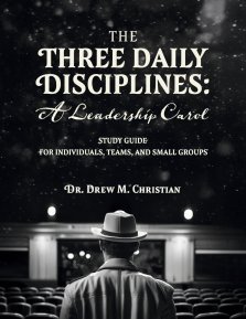 The Three Daily Disciplines: A Leadership Carol STUDY GUIDE