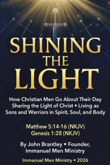 Shining the Light: How Christian Men Go About Their Day Sharing the Light of Christ  Living as Sons and Warriors in Spirit, Soul, and Body