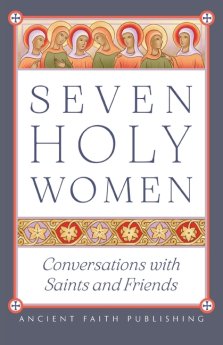 Seven Holy Women: Conversations with Saints and Friends