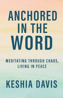 Anchored in the Word:  Meditating Through Chaos, Living in Peace