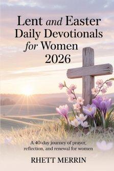 LENT AND EASTER DAILY DEVOTIONALS FOR WOMEN 2026: A 40-Day Journey of Prayer, Reflection, and Renewal for Women