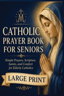 A Large-Print Catholic Prayer Book for Seniors: Simple Prayers, Scripture, Saints, and Comfort for Elderly Catholics