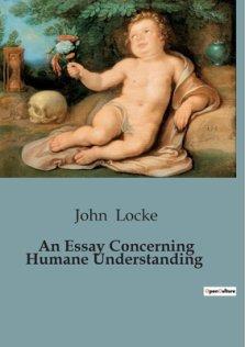 An Essay Concerning Humane Understanding:Exploring the Foundations of Human Understanding
