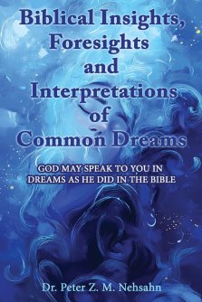 Biblical Insights, Foresights and Interpretations of Common Dreams: God May Speak to You in Dreams as He Did in the Bible