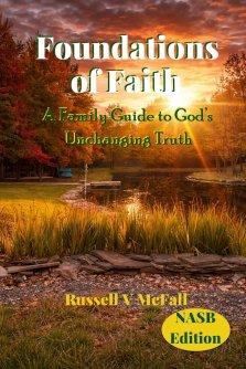 Foundations of Faith (NASB Edition): A Family Guide to God's Unchanging Truth: Building Biblical Understanding Across Generations
