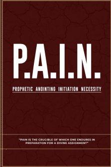 P.A.I.N: Prophetic Anointing Initiation Necessity